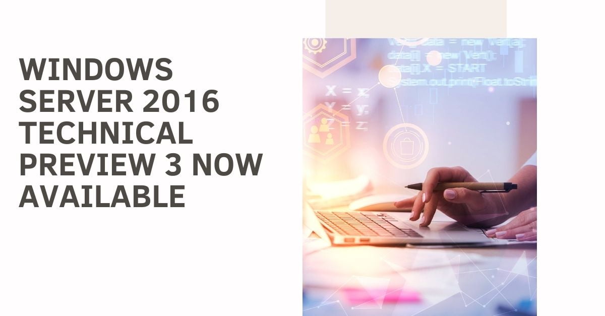 Windows Server 2016 Technical Preview 3 now available