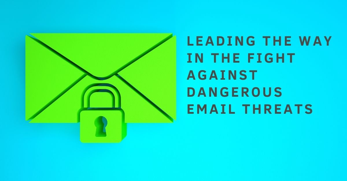 Leading the way in the fight against dangerous email threats