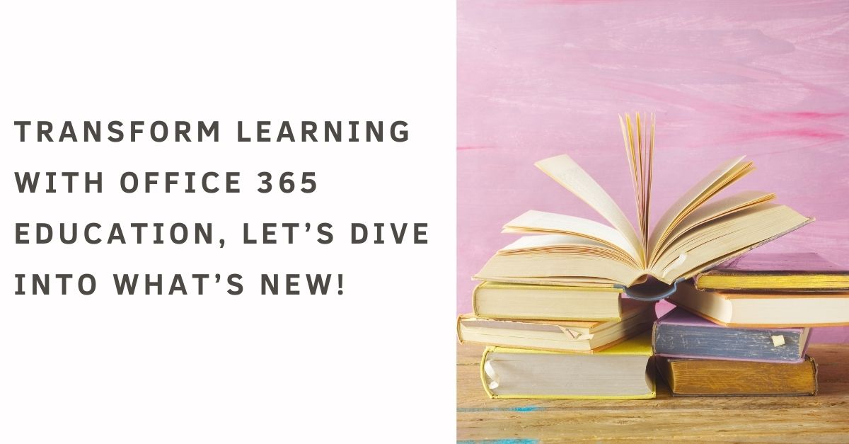 Transform learning with Office 365 Education, Let’s dive into what’s new!