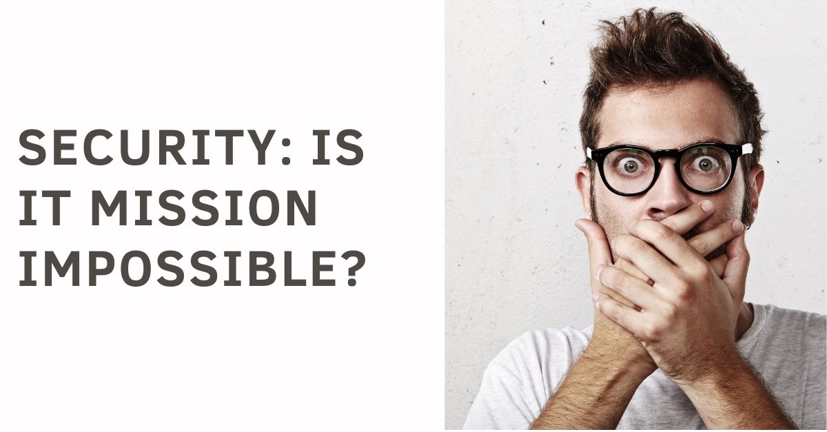 Security: Is it Mission Impossible?