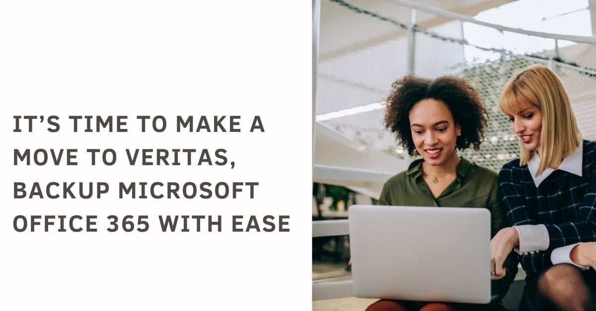 It’s time to make a move to Veritas, Backup Microsoft Office 365 with ease