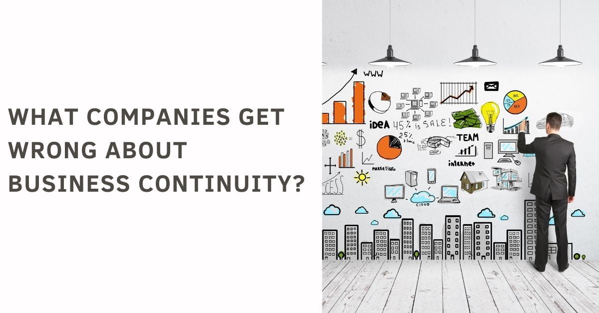 What companies get wrong about business continuity?