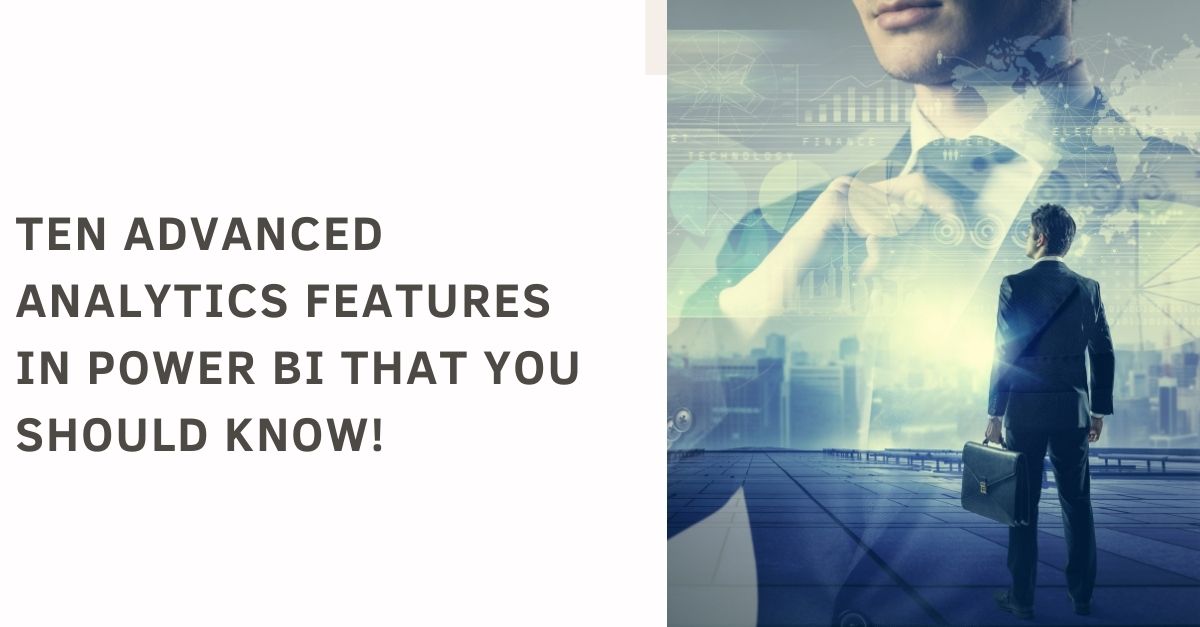 Power BI Advanced Analytics: 10 Must-know Features Before You Use It