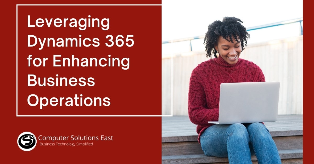 Leveraging Dynamics 365 for Enhancing Business Operations