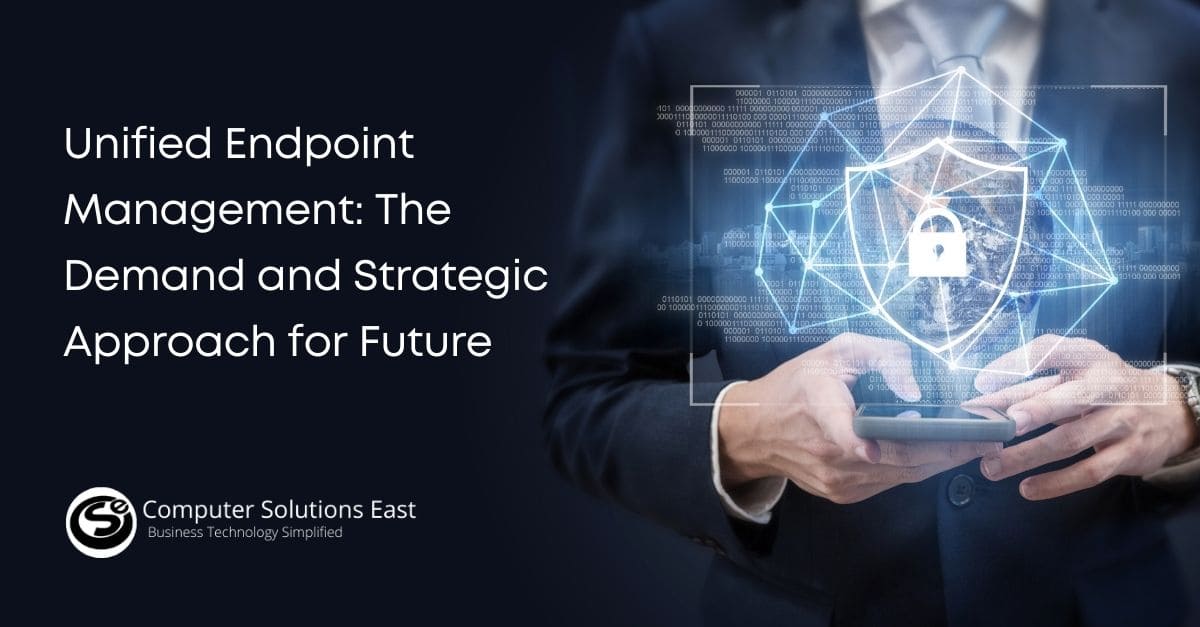 Unified Endpoint Management: The Demand and Strategic Approach for Future