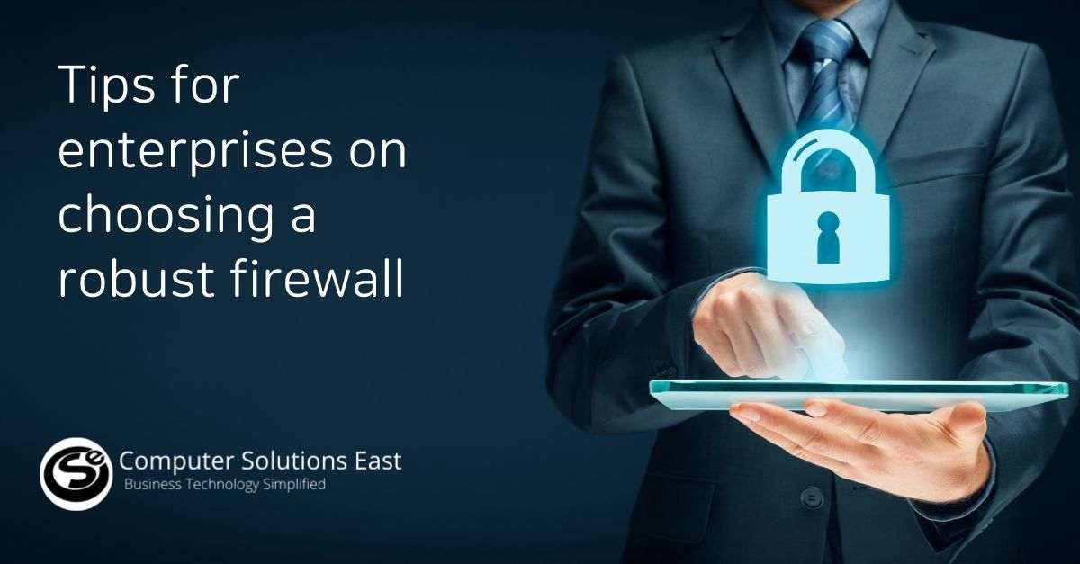 How to ensure safeguarding the enterprise with a robust firewall