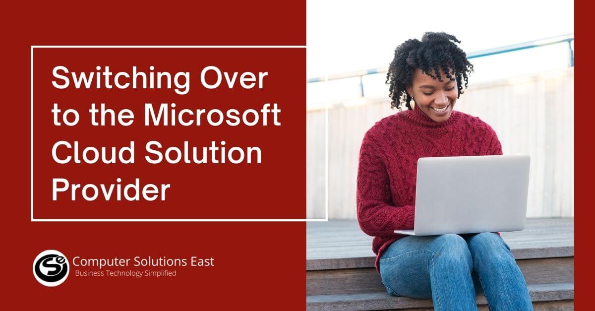 Who is a Microsoft Cloud Solution Provider? And why Should your Business have one?