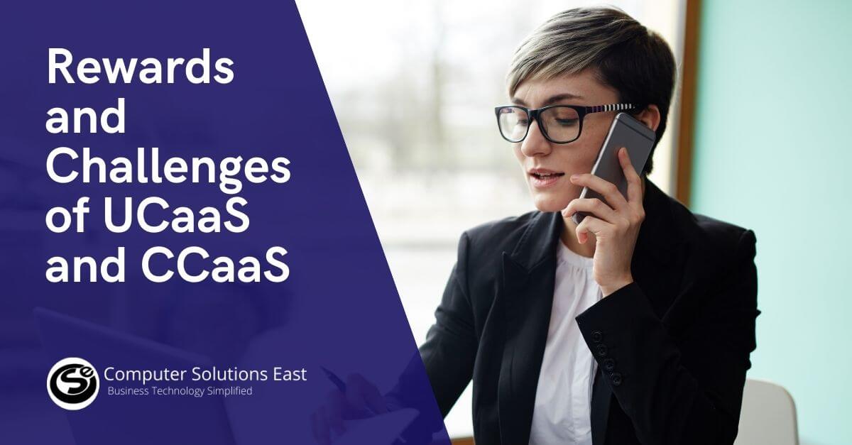 Understanding UCaaS and CcaaS: Leveraging its benefits by overcoming common challenges