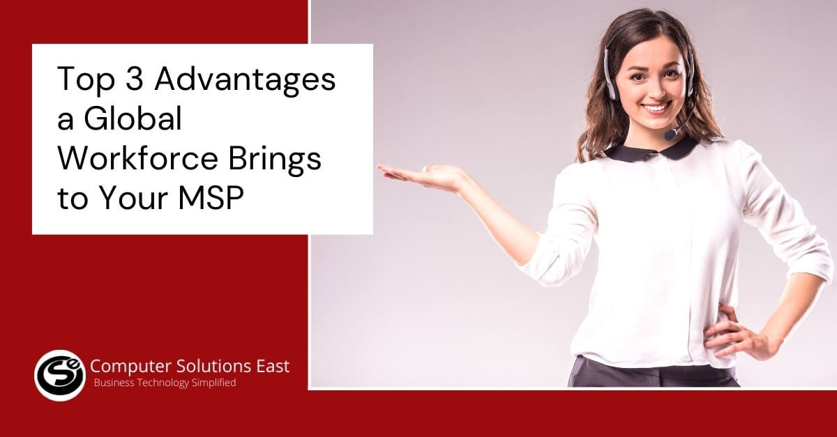 Top 3 Advantages a Global Workforce Brings to Your MSP