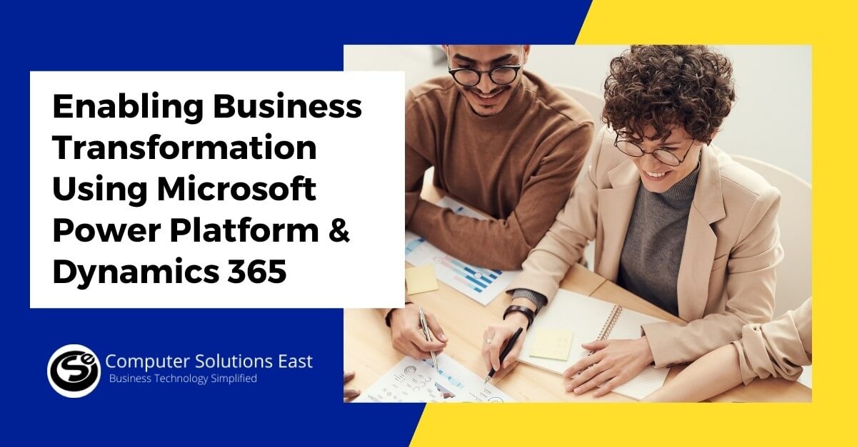 Enabling Business Transformation Using Microsoft Power Platform and Dynamics 365