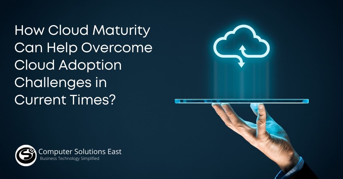 How Cloud Maturity can help Overcome Cloud Adoption Challenges in Current Times?