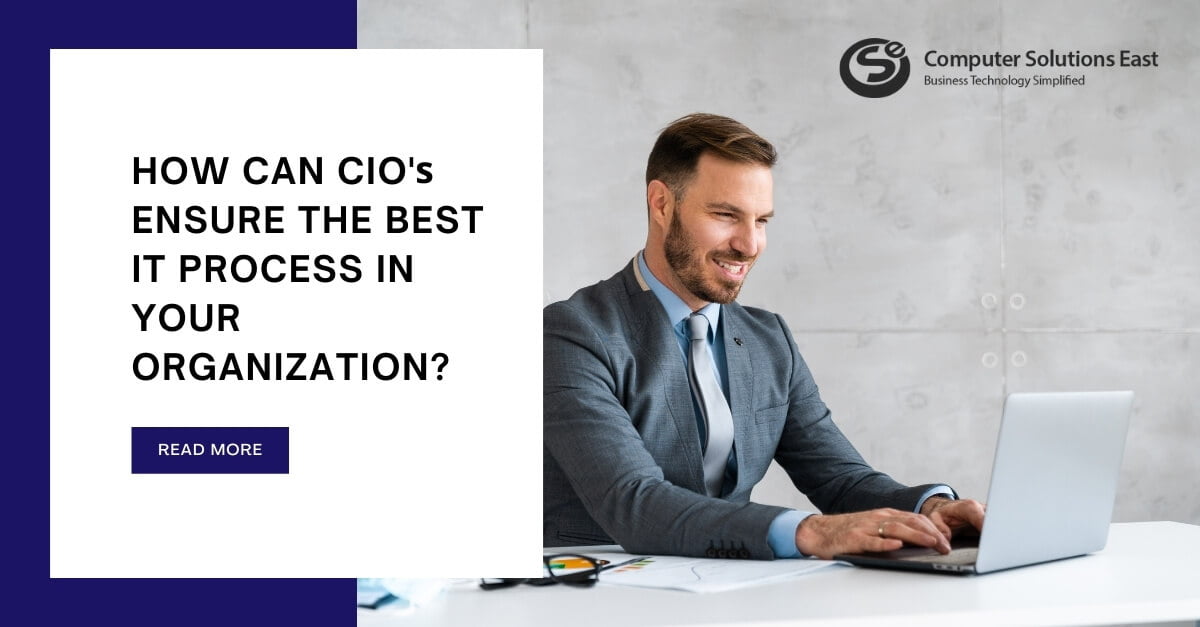 How can CIOs ensure the best IT process in your organization?