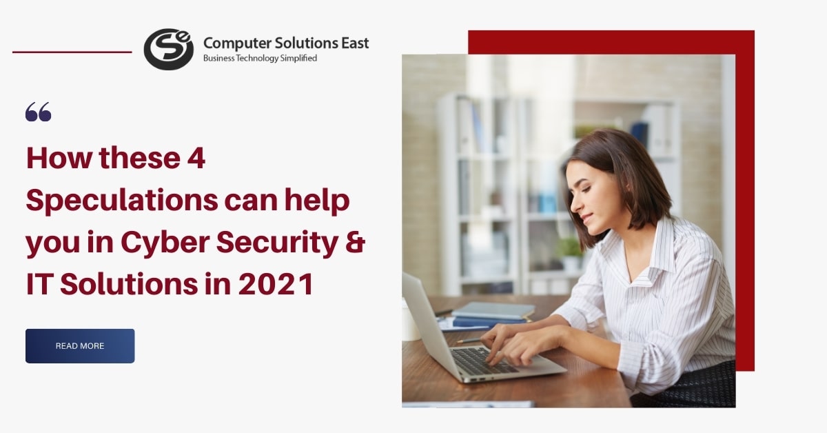 How these 4 Speculations can help you in Cyber Security & IT Solutions in 2021