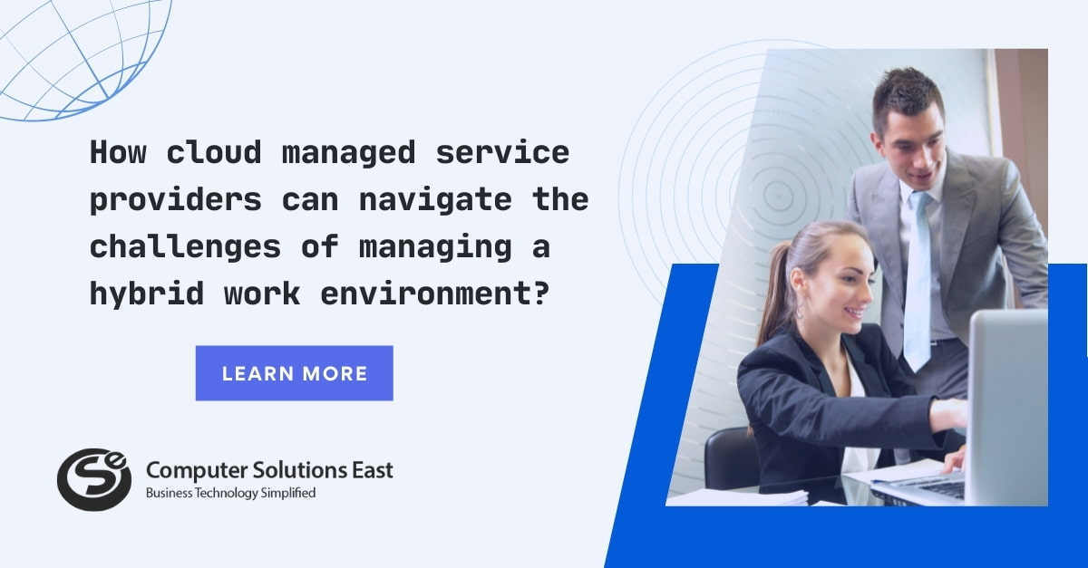 How a hybrid cloud managed service provider can navigate the challenges of managing a hybrid work environment successfully?