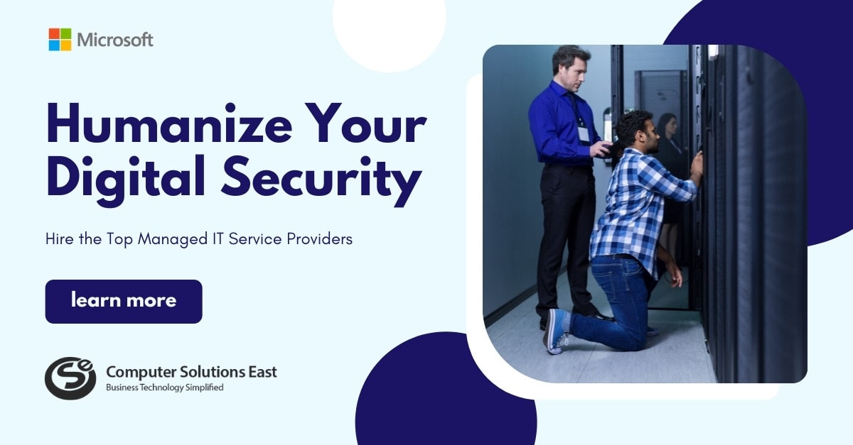 Hire the Top Managed IT Service Providers to Help Humanize Your Digital Security