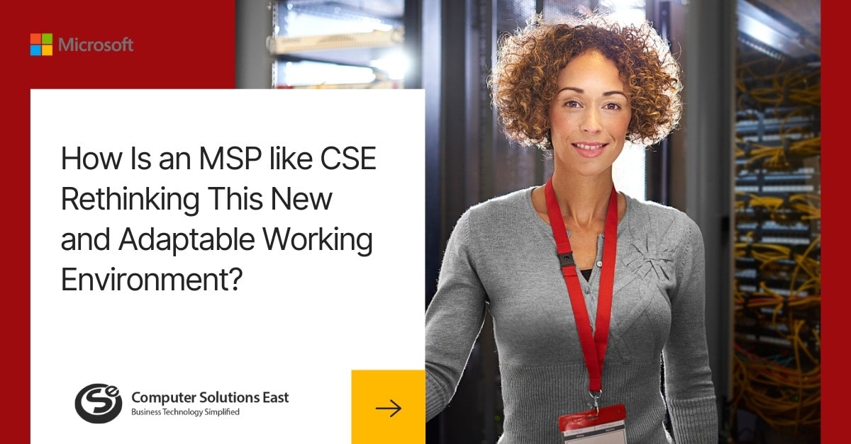 How Is an MSP like CSE Rethinking This New and Adaptable Working Environment?