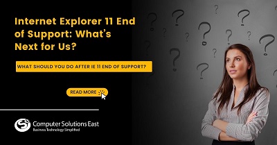 Internet Explorer 11 End of Support: What’s Next for Us?