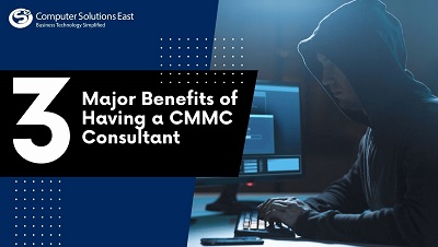 3 Major Benefits of Having a CMMC Consultant