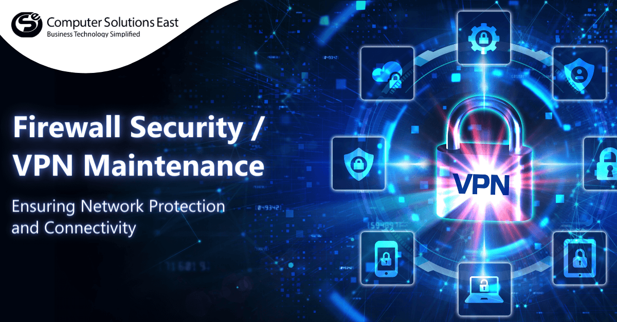 Firewall Security & VPN Maintenance: Ensuring Network Protection and Connectivity