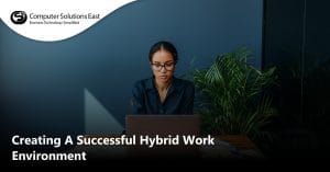 Creating A Successful Hybrid Work Environment