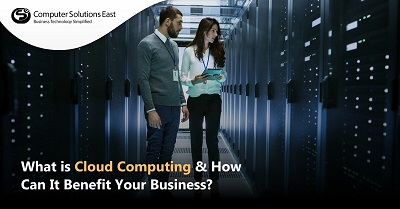 What is Cloud Computing and How Can It Benefit Your Business?