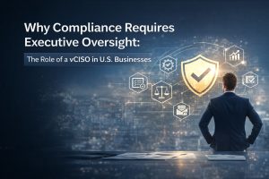 Why Compliance Requires More Than IT Support: The Growing Role of the vCISO in U.S. Businesses