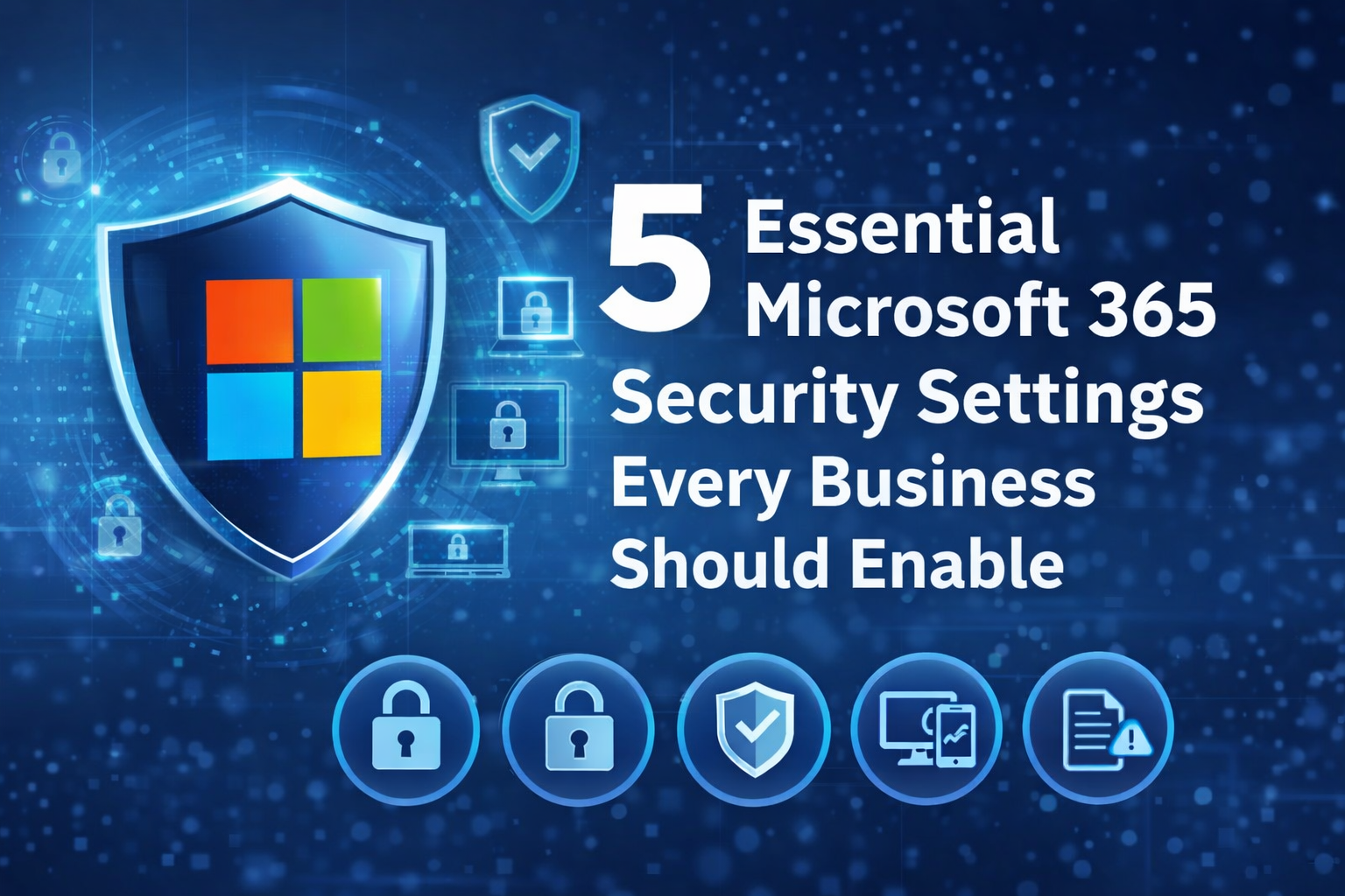 Top 5 Security Settings Every Business That Uses Microsoft Should Follow